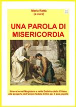 UNA PAROLA DI MISERICORDIA. Itinerario nel Magistero e nella Dottrina della Chiesa alla scoperta dell’amore fedele di Dio per il suo popolo