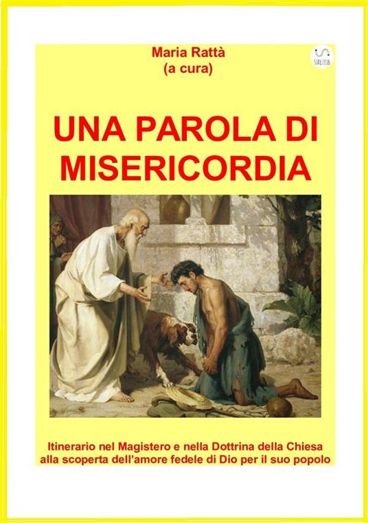 UNA PAROLA DI MISERICORDIA. Itinerario nel Magistero e nella Dottrina della Chiesa alla scoperta dell’amore fedele di Dio per il suo popolo - Maria Rattà (a Cura) - ebook