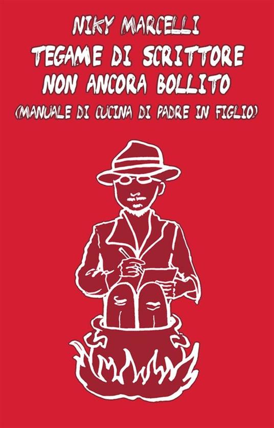 Tegame di scrittore non ancora bollito - Niky Marcelli - ebook