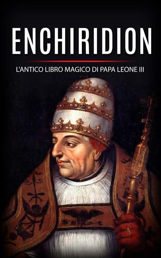 Enchiridion. L'antico libro magico di papa Leone III - Leone III - ebook
