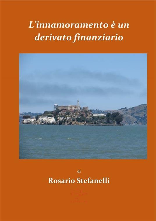 L'innamoramento è un derivato finanziario - Rosario Stefanelli - ebook