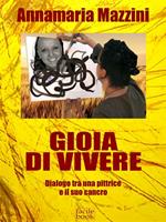 Gioia di vivere. Dialogo tra una pittrice e il suo cancro