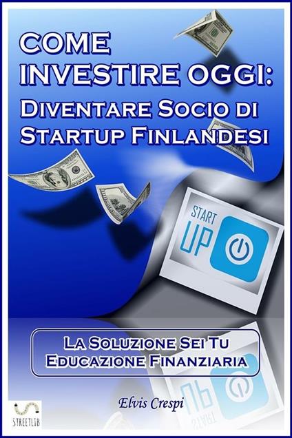Come Investire Oggi: Diventare socio di Startup Finlandesi - Elvis Crespi - ebook