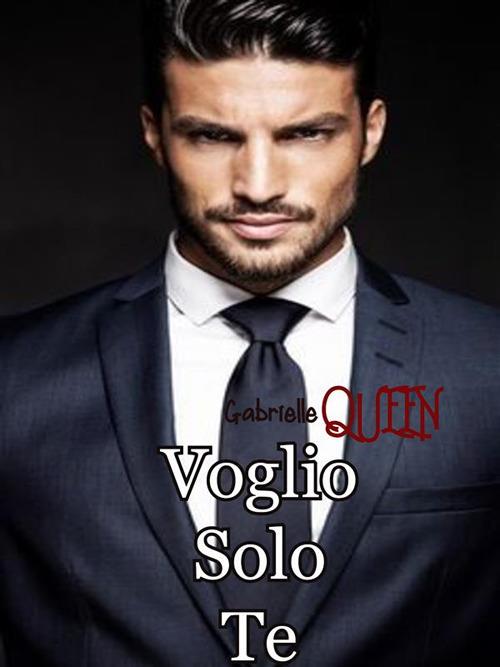 Voglio solo te. (Non) innamorarsi del Capo. Vol. 1 - Gabrielle Queen - ebook