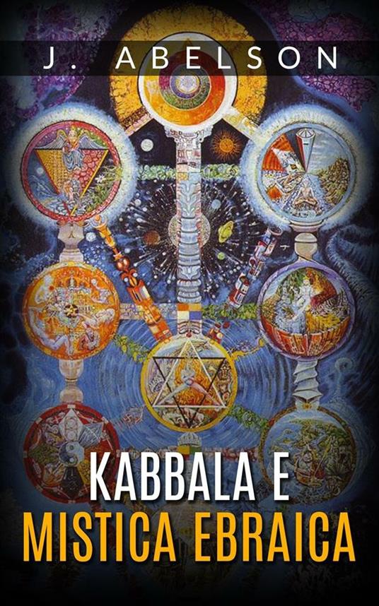 Kabbala e mistica ebraica - Joshua Abelson - ebook
