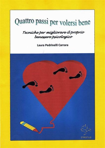 Quattro passi per volersi bene: tecniche per migliorare il proprio benessere psicologico - Laura Pedrinelli Carrara - ebook