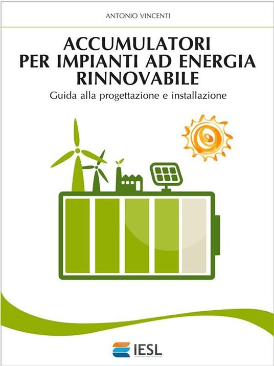 Accumulatori per impianti ad energia rinnovabile - Antonio Vincenti - ebook