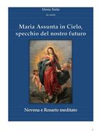 Maria assunta in cielo, specchio del nostro futuro. Novena e rosario