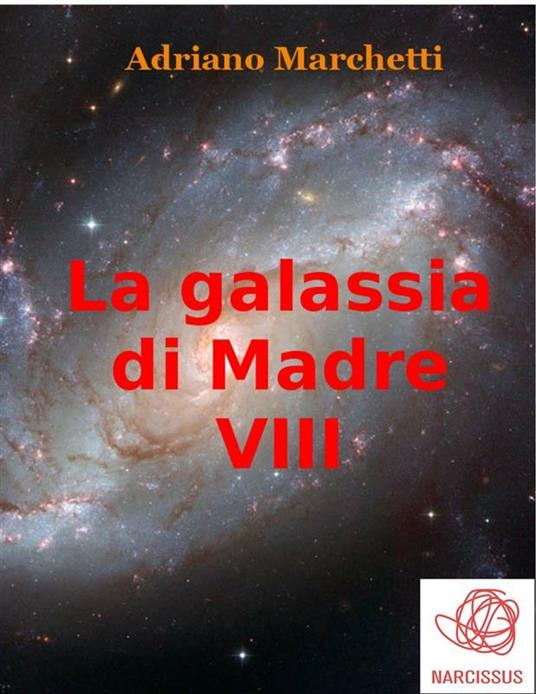 La galassia di Madre. Vol. 8 - Adriano Marchetti - ebook