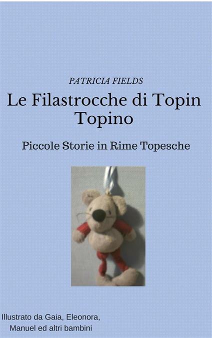 Le filastrocche di Topin Topino - Patricia Fields - ebook