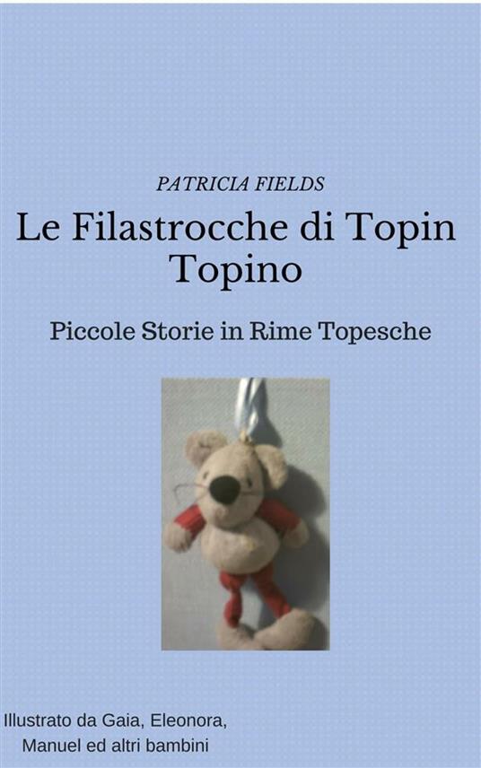 Le filastrocche di Topin Topino - Patricia Fields - ebook