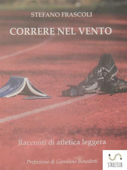 Correre nel vento. Racconti di atletica leggera - Stefano Frascoli - ebook