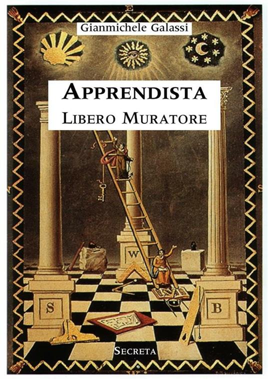 Apprendista libero muratore. Manuale ad uso degli iniziati - Gianmichele Galassi - ebook