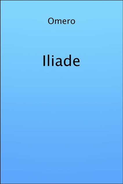 L' iliade - Omero,Vincenzo Monti - ebook