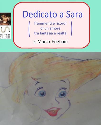Dedicato a Sara (frammenti e ricordi di un amore tra fantasia e realtà) - Marco Fogliani - ebook