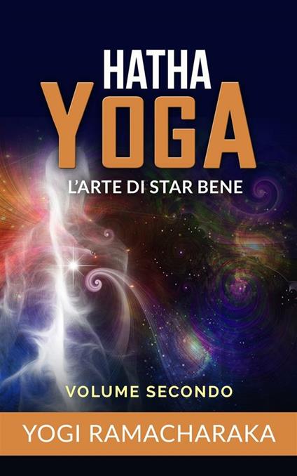 Hatha yoga. L'arte di star bene. Vol. 2 - Ramacharaka - ebook