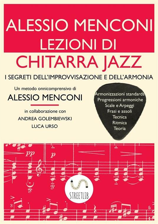Lezioni di chitarra jazz. I segreti dell'improvvisazione e dell'armonia - Andrea Golembiewski,Alessio Menconi,Luca Urso - ebook