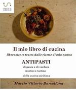 Antipasti di pesce e di verdure, crostini e tartine della cucina siciliana. Il mio libro di cucina