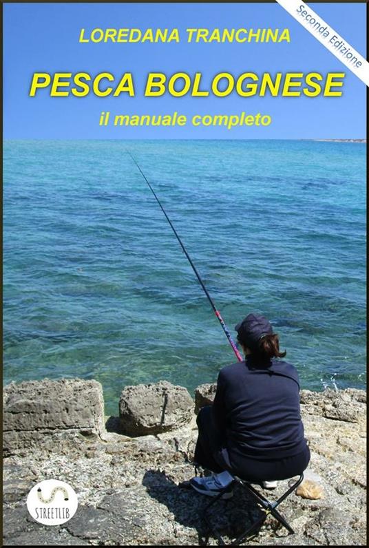 Pesca bolognese. Il manuale completo - Loredana Tranchina - ebook