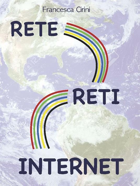 Rete reti internet - Francesca Cirini - ebook