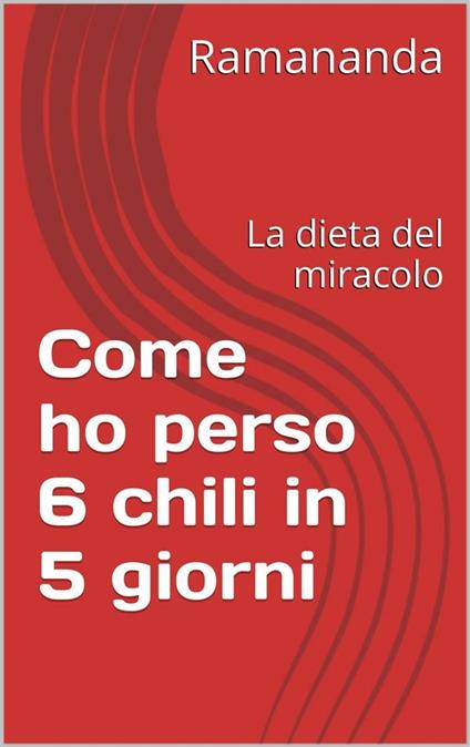 Come ho perso 6 chili in 5 giorni - Renzo Samaritani - ebook