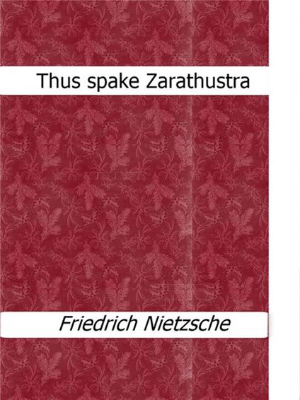 Thus spake Zarathustra - Friedrich Nietzsche - ebook