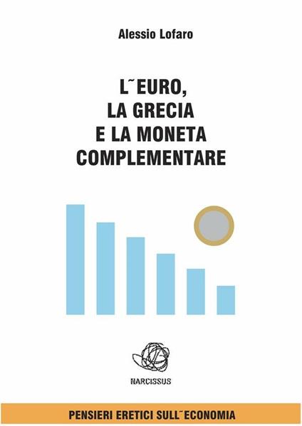 L' euro, la Grecia e la moneta complementare - Alessio Lofaro - ebook
