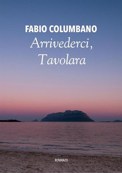 Arrivederci, Tavolara - Fabio Columbano - ebook