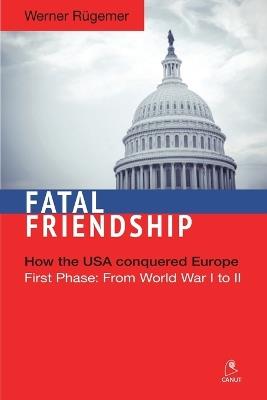 Fatal Friendship: First Phase: From World War I to II - Werner Rügemer - cover