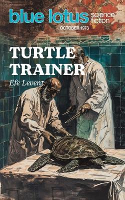 Turtle Trainer: Blue Lotus October 1973 - Efe Levent - cover