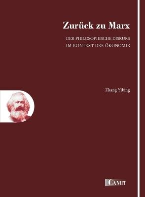 Zurück zu Marx: Der philosophische Diskurs im Kontext der Ökonomie - Yibing Zhang - cover