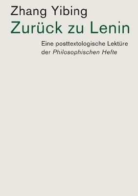 Zurück zu Lenin: Eine posttextologische Lektüre der Philosophischen Hefte - Yibing Zhang - cover