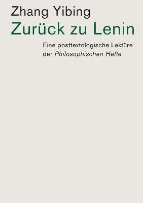 Zuruck zu Lenin: Eine posttextologische Lekture der Philosophischen Hefte - Yibing Zhang - cover