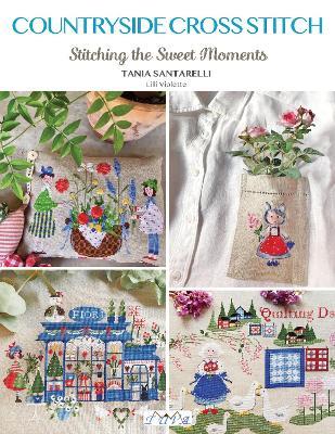 Countryside Cross Stitch: Beautiful Country House with Animals, Plants and Flowers - Tania Santarelli - cover