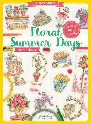Cross Stitch: Floral Summer Days: Lovely Happy Charts - Durene Jones - cover