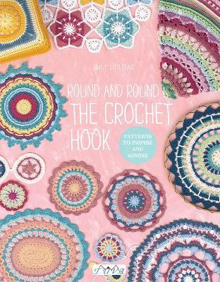 Round and Round the Crochet Hook: Patterns to Inspire and Admire - Emily Littlefair - cover