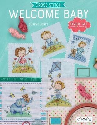 Cross Stitch: Welcome Baby: Over 50 Themed Designs - Durene Jones - cover