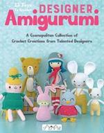 Designer Amigurumi: A Cosmopolitan Collection of Crochet Creations from Talented Designers