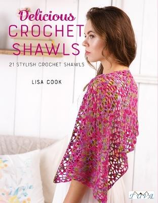 Delicious Crochet Shawls: 21 Stylish Crochet Shawls - Lisa Cook - cover
