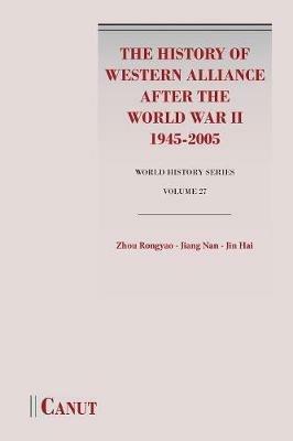 The History of Western Alliance after the World War II (1945-2005) - Rongyao Zhou,Nan Jiang,Hai Jin - cover