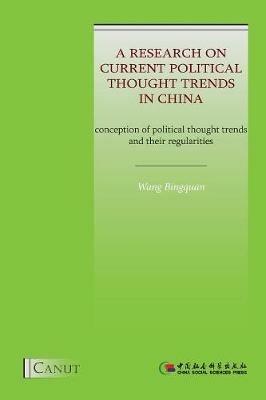 A Research on Current Political Thought Trends in China: Conception of Political Thought Trends and Their Regularities - Bingquan Wang - cover