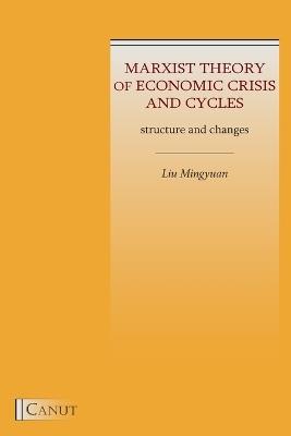 Marxist Theory of Economic Crisis and Cycles: Structure and Changes - Mingyuan Liu - cover