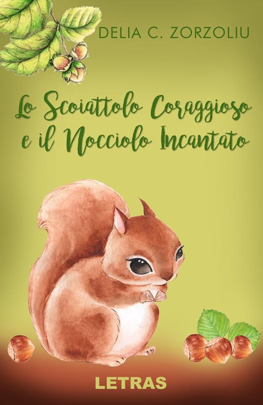 Lo Scoiattolo Coraggioso E Il Nocciolo Incantato - Delia C. Zorzoliu - ebook