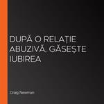 Dupa o rela?ie abuziva, gase?te iubirea