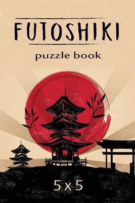 Futoshiki Puzzle Book 5 x 5: Japanese Puzzles, Over 200 Challenging Puzzles, 5 x 5 Logic Puzzles, Futoshiki Puzzles - Al Smith - cover