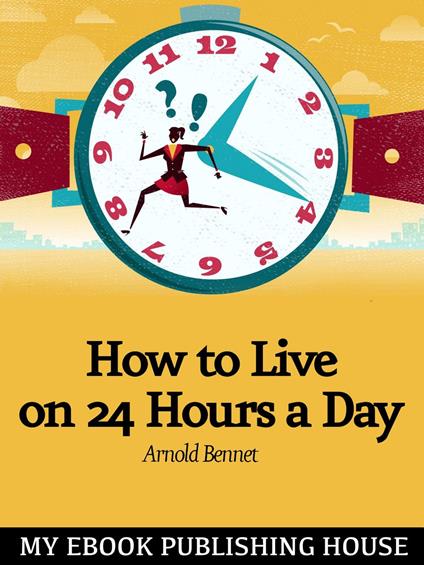 How to Live on Twenty-Four Hours a Day