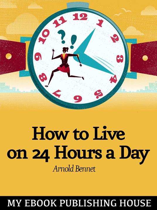 How to Live on Twenty-Four Hours a Day