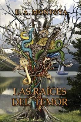 Las Raíces del Temor - Eliud A Montoya - cover