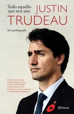 Todo Aquello Que Nos Une - Justin Trudeau Trudeau - cover