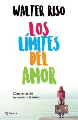 Los L?mites del Amor: C?mo Amar Sin Renunciar a Ti Mismo / The Limits of Love - Walter Riso - cover